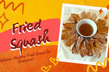 FRIED SQUASH ~ A HEALTHY SNACK FOR EVERYONE!