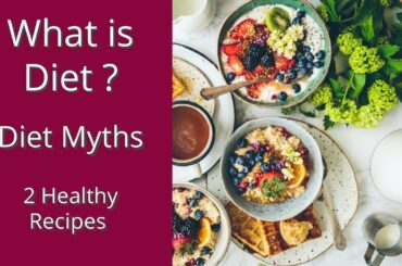 What is DIET? Busting Myths & 2 Healthy Recipes