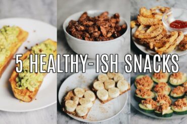 5 HEALTHY-ISH SNACK IDEAS