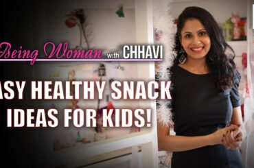 EASY HELATHY SNACK IDEAS | Kids and Adults | BEING WOMAN with Chhavi