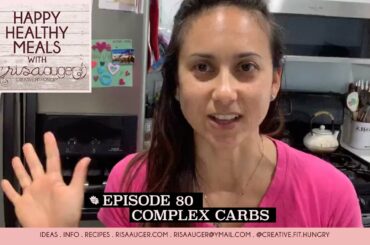 Episode 80 | Complex Carbs | Happy Healthy Meals with Risa Auger
