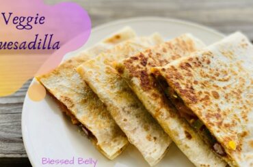 Veggie Quesadilla Recipe | Healthy And Easy