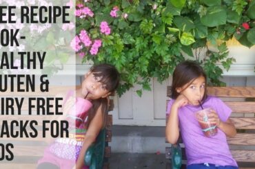 Healthy Gluten & Dairy Free Snacks with Less than 5 Ingredients.  Your Kids will love it. It's FREE!