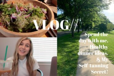VLOG: Spend the day w/ me, Healthy Dinner Ideas, & My Secret to a Perfect Self-tan at Home!