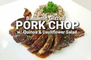 Balsamic Glazed Pork Chops with Quinoa & Cauliflower Salad