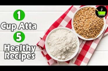 1 Cup Atta 5 Healthy Recipes | Whole Wheat Snacks | Atta Recipes | Wheat Flour Recipes