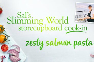 Sal’s Slimming World Storecupboard cook-in Ep7 - Zesty salmon pasta