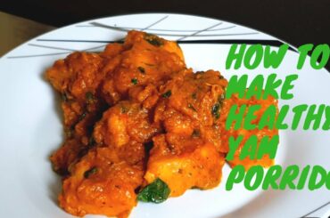 HOW TO MAKE HEALTHY YAM PORRIDGE 2020 || EASY YAM PORRIDGE RECIPE WITH OBIANUJU KRIS Ft.SIMPLY JOECY