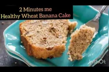 Eggless Wheat Flour Banana Cake without oven | 2 Minutes Healthy Recipe | Healthy Relish
