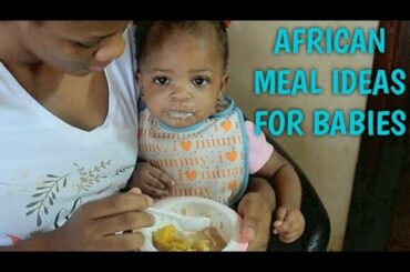 What My Healthy 8months old Baby/ African Meal Ideas for Babies/ My Life As I Live It