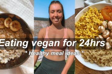 EATING VEGAN FOODS FOR 24HRS!! *healthy plant based meal ideas*