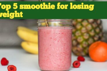 Top 5 Weight Loss Smoothie Recipes | How To Loss 40 Labs | Healthy Smoothie