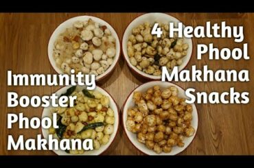 Phool Makhana Snacks | Immunity Booster Phool Makhana | 4 Makhana Snack Recipes | Lotus Seeds Snacks