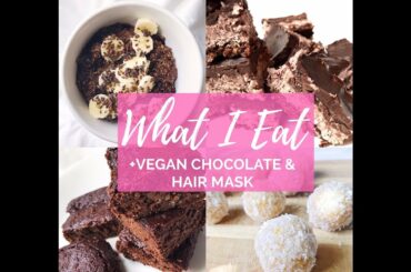 WHAT I EAT IN A DAY | HEALTHY CHOCOLATE RECIPE | HOMEMADE HAIR MASK