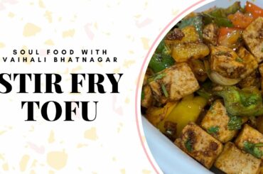 Stir-Fried Tofu and Veggies | Vaishali Bhatnagar | Healthy Recipes | Soul Food