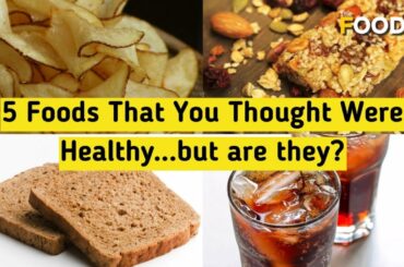5 Foods That You Thought Were Healthy, But Are They? | Healthy Food Myths | The Foodie