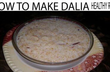 HOW TO MAKE DALIA | Healthy Dalia Recipe | Weight Loss With Dalia