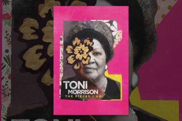 Toni Morrison: The Pieces I Am