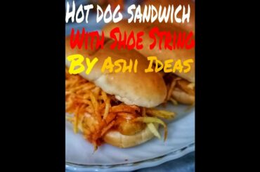Hot Dog Sandwich With ShoeString Fries | Crunchy Bite | ASHI IDEAS
