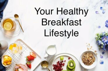 Never Too Late To Learn - 11.2. A Healthy Breakfast For a Balanced Day