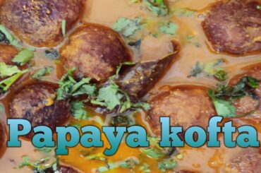 Papaya ki kofta tasty and healthy recipe