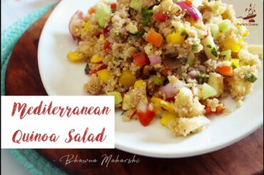 Mediterranean Quinoa Salad Recipe | Healthy Salad Recipe | Bhawna Maharshi