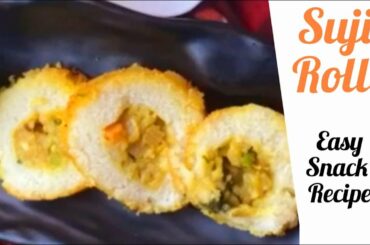 Easy & Quick Snack |Snacks Recipe|Instant Snacks Recipes|Tea Time Snacks | Suji Rolls |Suji Recipes