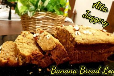 Atta Banana Bread Loaf | Healthy Recipe using Jaggery n Whole Wheat Flour | Soft and Moist