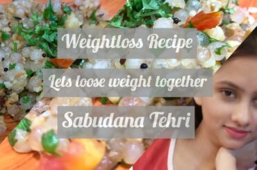 SABUDANA TEHRI -My all time Favorite ! | My Weight Loss Healthy Recipe|Healthy BreakfastSeries-Day5