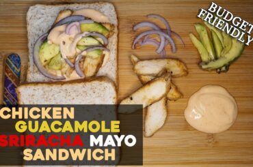 CHICKEN GUACAMOLE WITH SRIRACHA MAYO SANDWICH | HEALTHY SANDWICH | BUDGET FRIENDLY