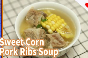 Sweet Corn & Pork Ribs Soup | easy healthy recipes -  Chinese food