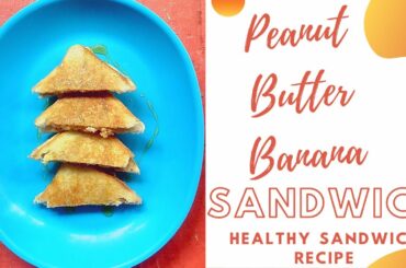 Peanut Butter Banana Sandwich - Healthy Sandwich Recipe | Blossom e Kitchen