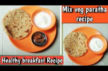 Easy, quick, tasty & healthy breakfast Recipe,mix veg paratha recipe
