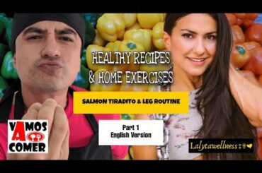 HEALTHY RECIPES AND HOME EXERCISES.  Part 1. Salmon Tiradito and Leg Routine. English Version.
