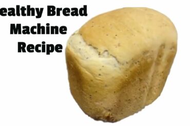 Healthy Bread Machine Recipe