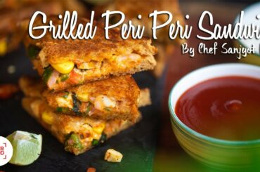 Grilled Peri Peri Sandwich Recipe | Chef Sanjyot Keer