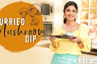 Curried Mushroom Dip | Shilpa Shetty Kundra | Healthy Recipes | The Art Of Loving Food