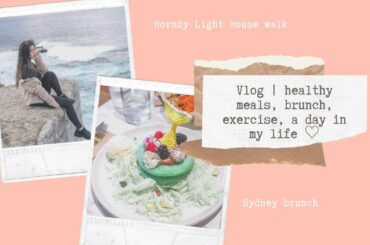 VLOG | Healthy low calorie meals, how i stay fit, Sydney coastal walks and brunch
