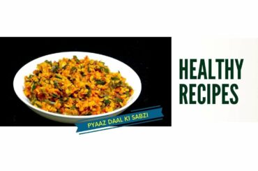 Live Session Healthy Recipes: Pyaaz Dal ki Sabzi