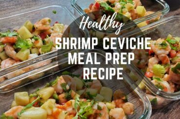 Healthy Shrimp Meal Prep Ceviche Low calorie Recipe 25 Minute Meal