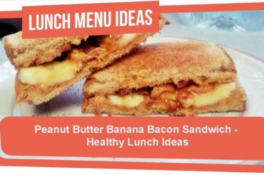 Peanut Butter Banana Bacon Sandwich - Healthy Lunch Ideas