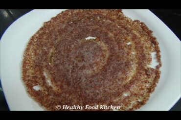 Crispy Finger Millet Dosa Recipe By Healthy Food Kitchen-Recipe in English
