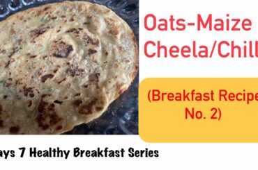 Oats Maize Cheela/Chilla | 7 Days 7 Healthy Breakfast Recipe No. 2 | One-Pot-Meal | Ayushi Jain