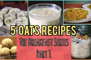 5 Easy and Healthy Oats Recipes || Healthy Breakfast Recipes ||The Breakfast Series || Part-1