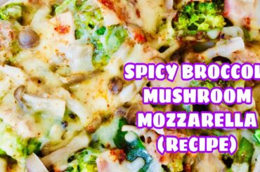 SPICY BROCCOLI MUSHROOM MOZZARELLA CHEESE (Recipe) / Healthy Food