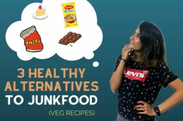 3 Healthy Alternatives to Junk Food | Healthy Food Swaps(Veg Recipes)