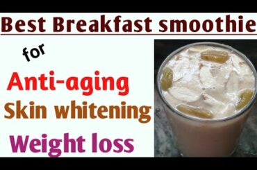 Smoothie - Anti aging,skin whitening,weight loss smoothie,healthy breakfast recipe