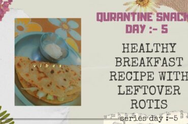 HEALTHY BREAKFAST RECIPE WITH LEFTOVER ROTIS!!!!! ( Qurantine snacks Day :-5 )