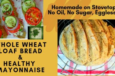 Homemade Whole Wheat Loaf Bread | Healthy Mayonnaise Recipe | No Oil, No Sugar, Eggless on Stovetop