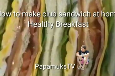 #Club Sandwich Recipe#How to make clubhouse sandwich at home#Healthy Breakfast#PapamuksTV#